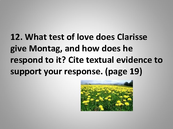 12. What test of love does Clarisse give Montag, and how does he respond