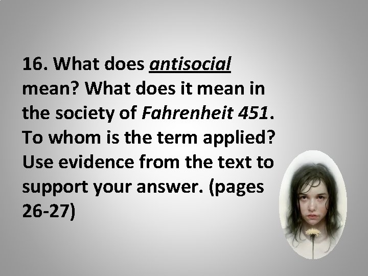 16. What does antisocial mean? What does it mean in the society of Fahrenheit