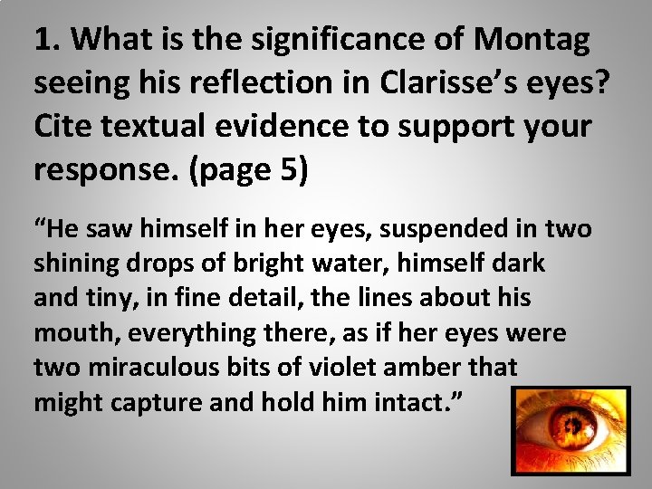 1. What is the significance of Montag seeing his reflection in Clarisse’s eyes? Cite