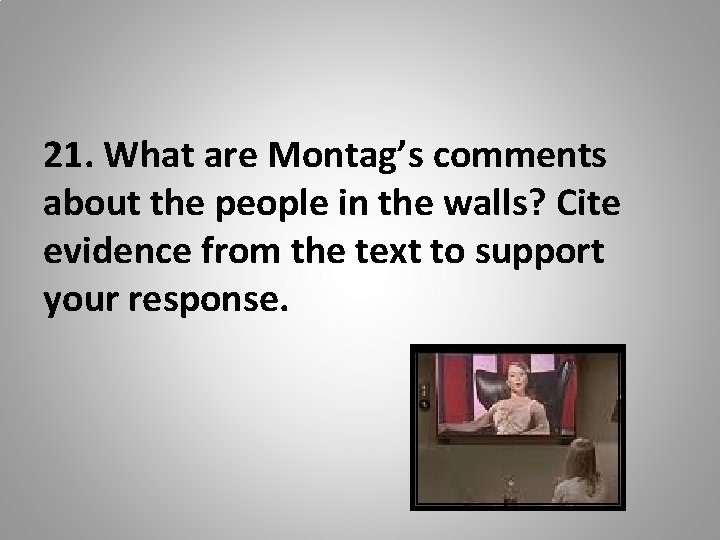 21. What are Montag’s comments about the people in the walls? Cite evidence from