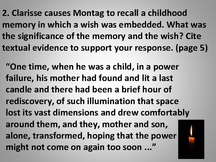 2. Clarisse causes Montag to recall a childhood memory in which a wish was 2. Clarisse causes Montag to recall a childhood memory in which a wish was