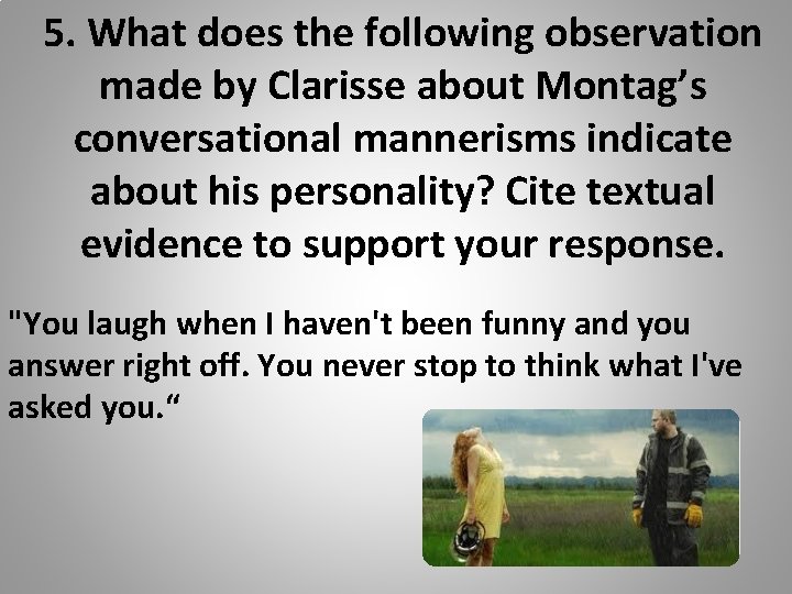5. What does the following observation made by Clarisse about Montag’s conversational mannerisms indicate