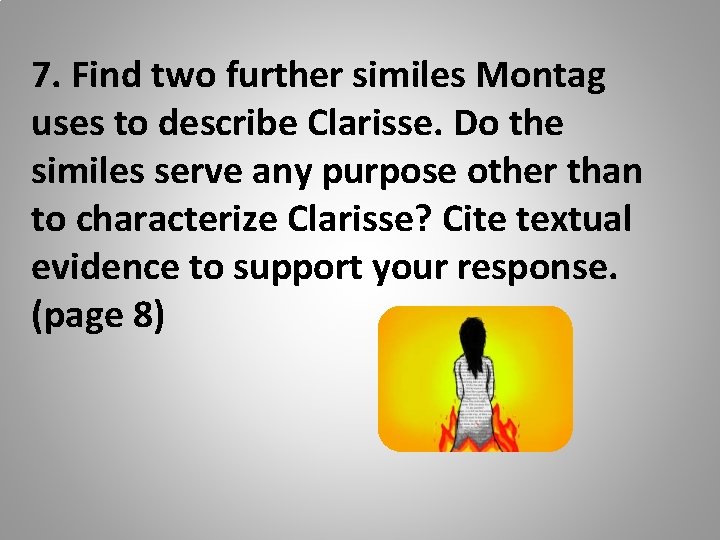 7. Find two further similes Montag uses to describe Clarisse. Do the similes serve