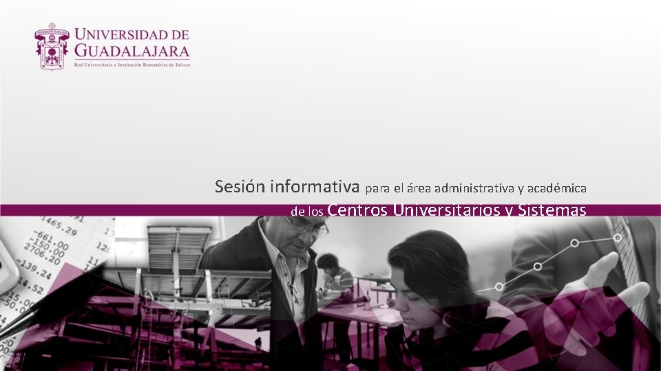 Sesión informativa para el área administrativa y académica de los Centros Universitarios y Sistemas