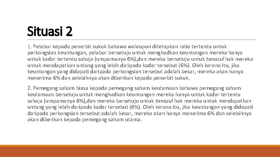 Situasi 2 1. Pelabur kepada penerbit sukuk bahawa walaupun ditetapkan ratio tertentu untuk perkongsian