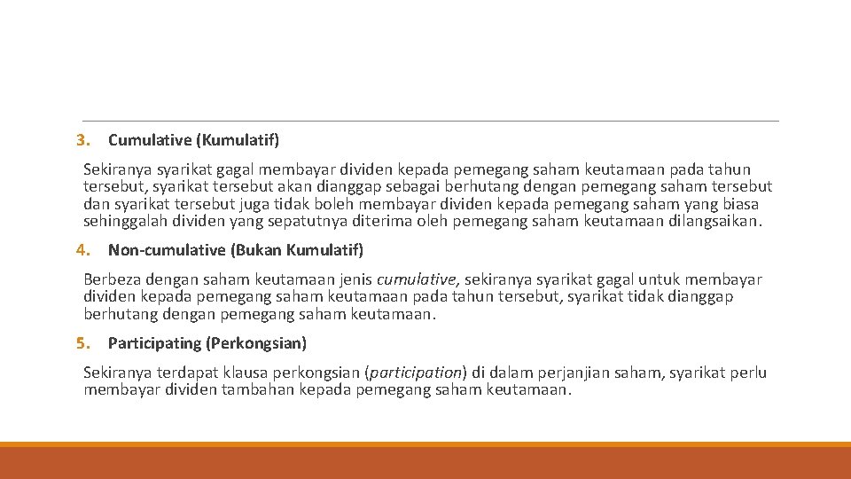 3. Cumulative (Kumulatif) Sekiranya syarikat gagal membayar dividen kepada pemegang saham keutamaan pada tahun