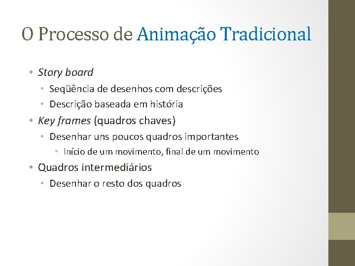 O Processo de Animação Tradicional • Story board • Seqüência de desenhos com descrições