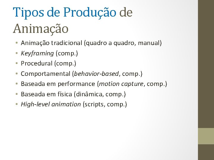 Tipos de Produção de Animação • • Animação tradicional (quadro a quadro, manual) Keyframing