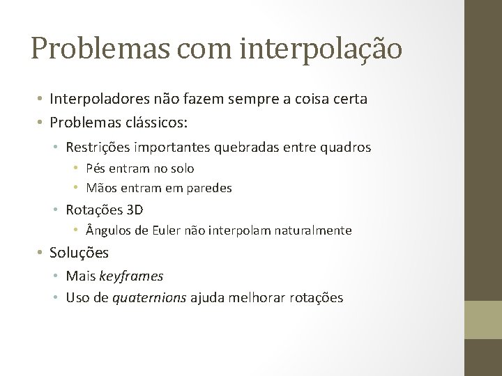 Problemas com interpolação • Interpoladores não fazem sempre a coisa certa • Problemas clássicos: