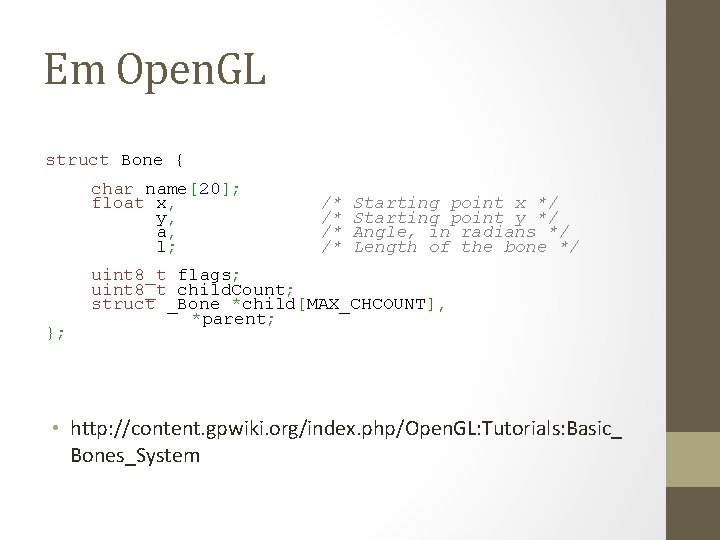 Em Open. GL struct Bone { char name[20]; float x, /* Starting point x