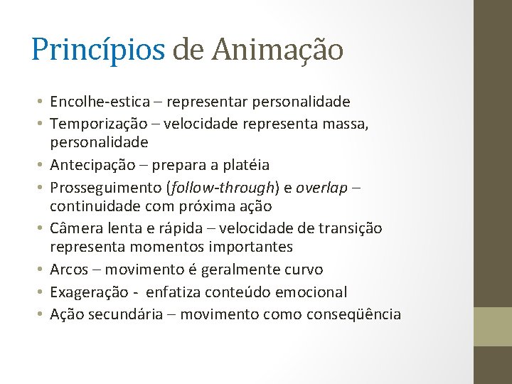 Princípios de Animação • Encolhe-estica – representar personalidade • Temporização – velocidade representa massa,