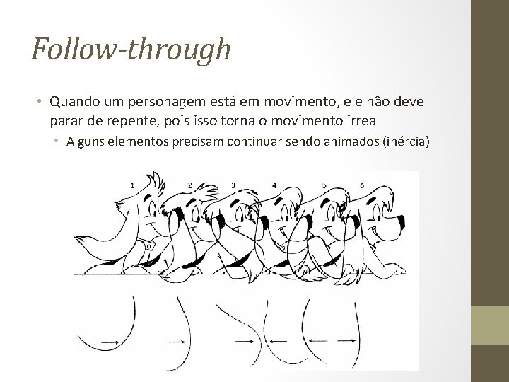 Follow-through • Quando um personagem está em movimento, ele não deve parar de repente,