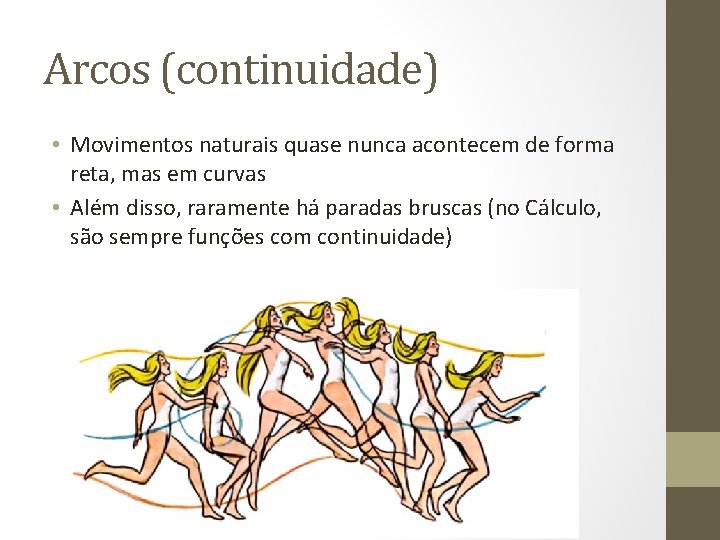 Arcos (continuidade) • Movimentos naturais quase nunca acontecem de forma reta, mas em curvas