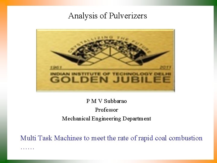 Analysis of Pulverizers P M V Subbarao Professor Mechanical Engineering Department Multi Task Machines