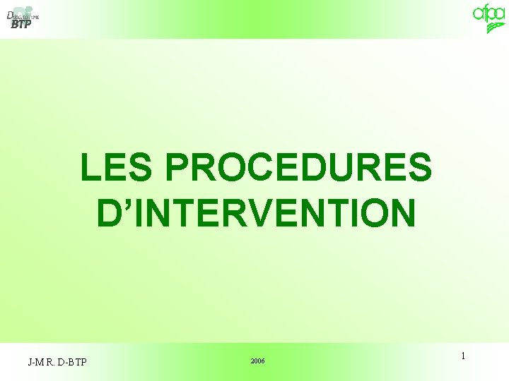 LES PROCEDURES D’INTERVENTION J-M R. D-BTP 2006 1 