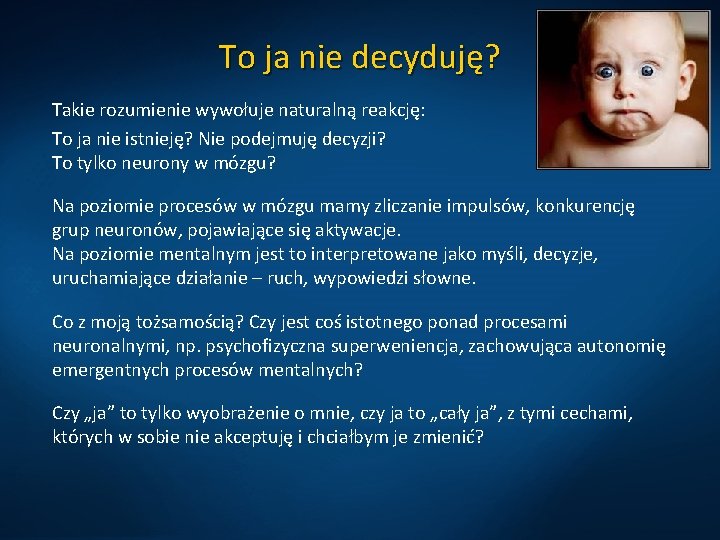 To ja nie decyduję? Takie rozumienie wywołuje naturalną reakcję: To ja nie istnieję? Nie