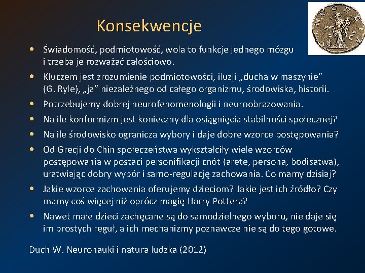 Konsekwencje • Świadomość, podmiotowość, wola to funkcje jednego mózgu • • i trzeba je