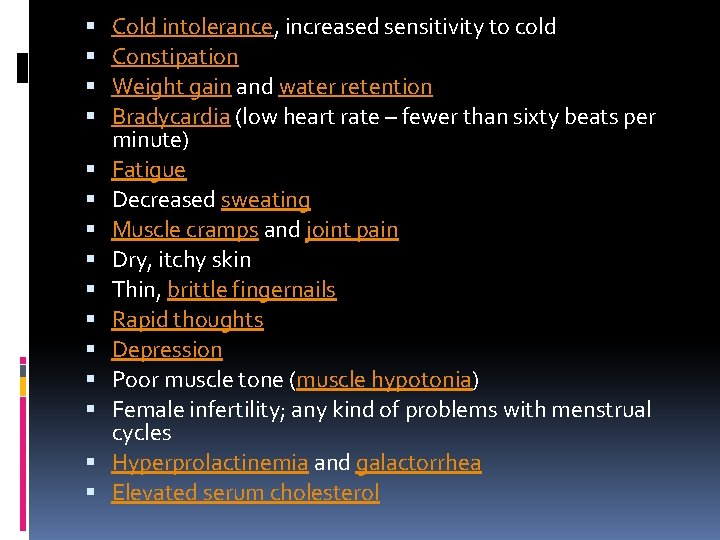 Cold intolerance, increased sensitivity to cold Constipation Weight gain and water retention Bradycardia