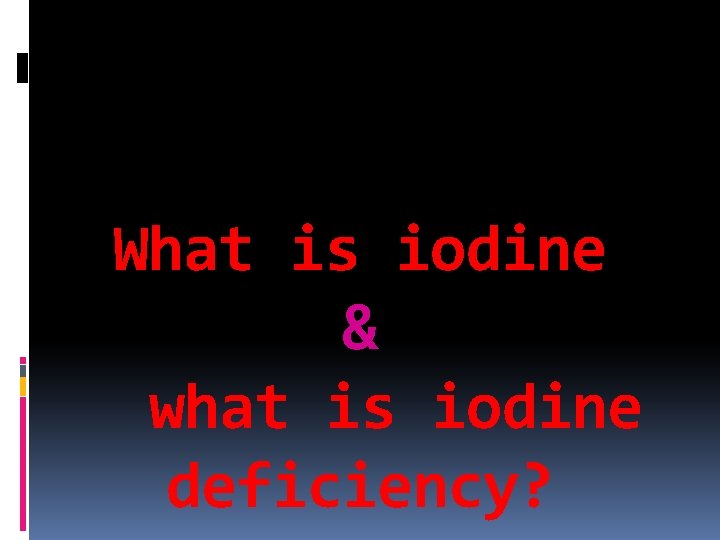 What is iodine & what is iodine deficiency? 