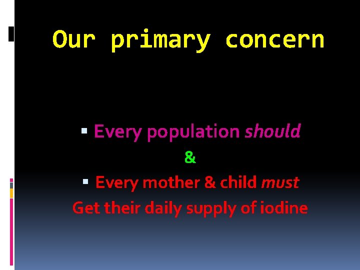 Our primary concern Every population should & Every mother & child must Get their