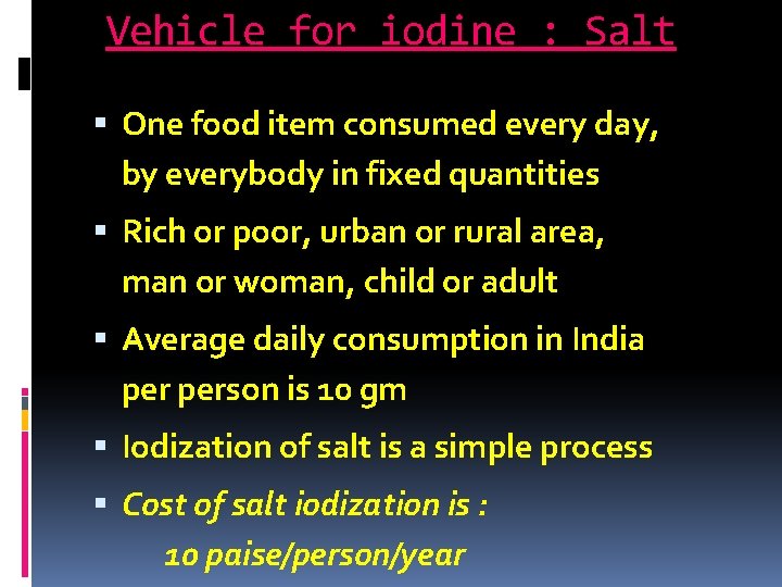 Vehicle for iodine : Salt One food item consumed every day, by everybody in