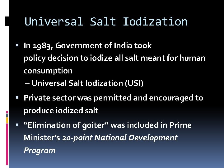 Universal Salt Iodization In 1983, Government of India took policy decision to iodize all
