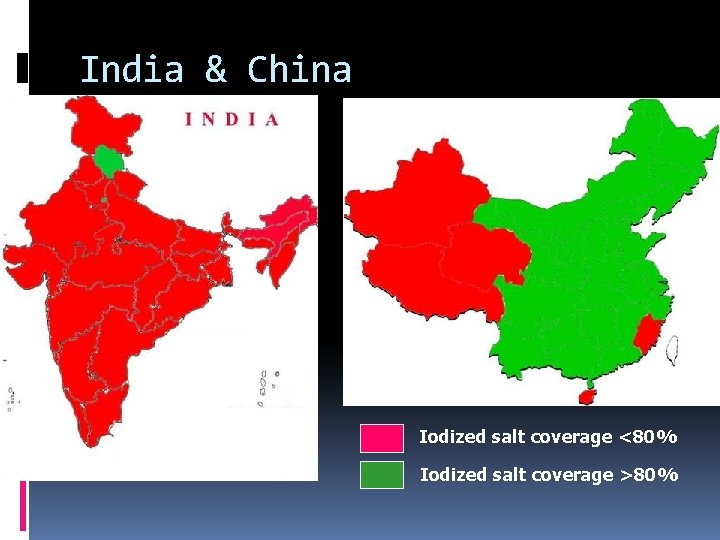 India & China Iodized salt coverage <80% Iodized salt coverage >80% 