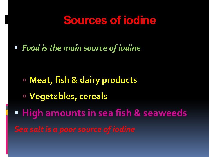 Sources of iodine Food is the main source of iodine Meat, fish & dairy