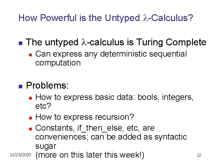 How Powerful is the Untyped -Calculus? n The untyped -calculus is Turing Complete n