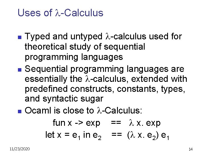 Uses of -Calculus n n n Typed and untyped -calculus used for theoretical study