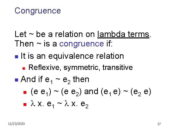 Congruence Let ~ be a relation on lambda terms. Then ~ is a congruence