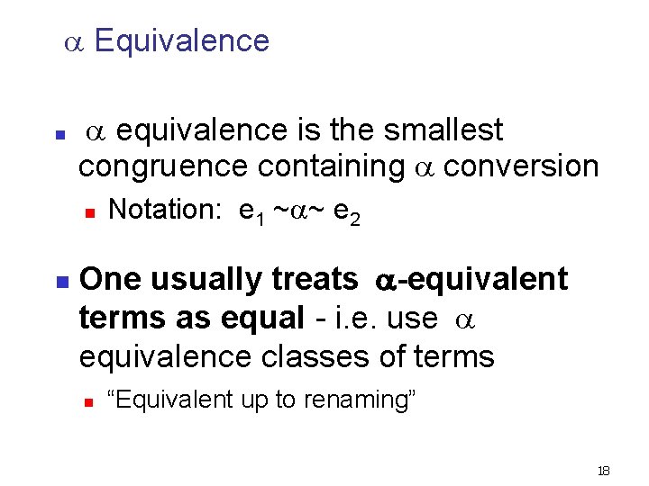  Equivalence n equivalence is the smallest congruence containing conversion n n Notation: e