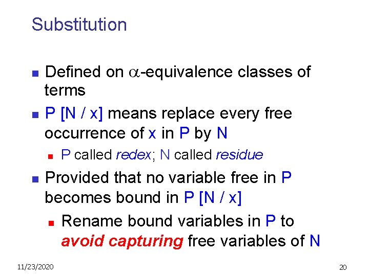 Substitution n n Defined on -equivalence classes of terms P [N / x] means