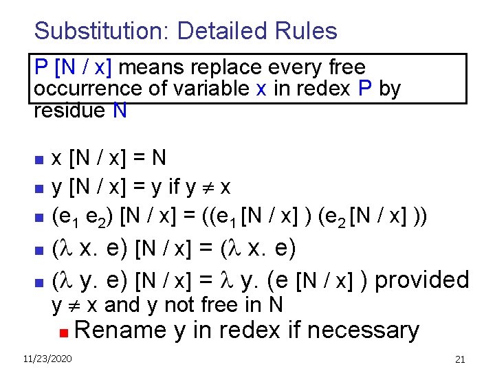 Substitution: Detailed Rules P [N / x] means replace every free occurrence of variable