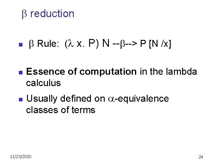  reduction n Rule: ( x. P) N -- --> P [N /x] Essence