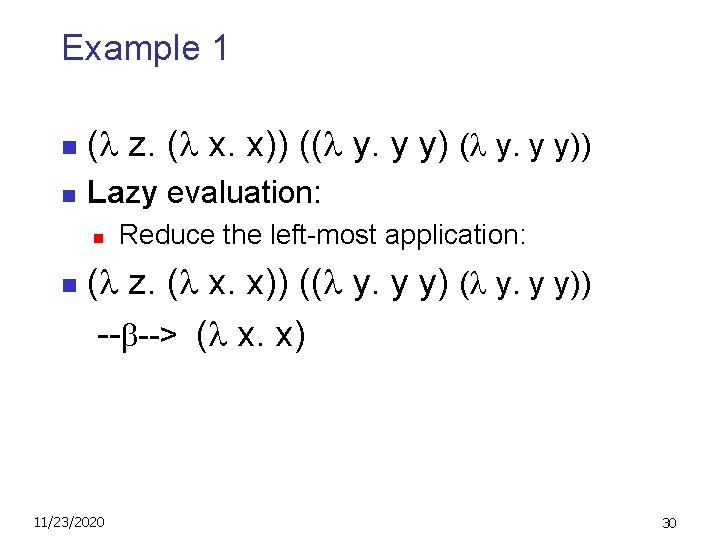 Example 1 n ( z. ( x. x)) (( y. y y)) n Lazy