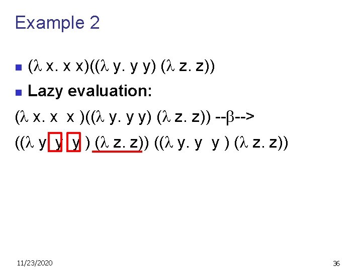 Example 2 n ( x. x x)(( y. y y) ( z. z)) n