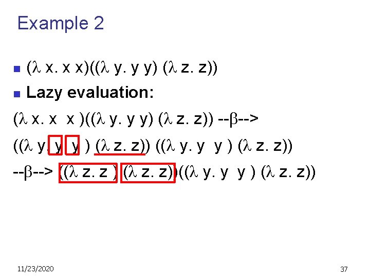 Example 2 n ( x. x x)(( y. y y) ( z. z)) n