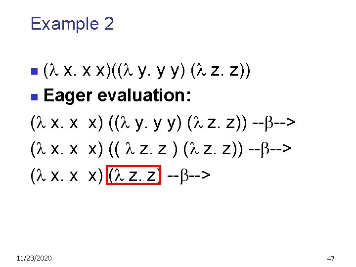Example 2 ( x. x x)(( y. y y) ( z. z)) n Eager