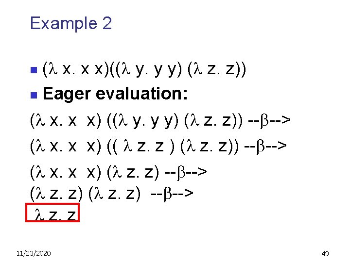 Example 2 ( x. x x)(( y. y y) ( z. z)) n Eager