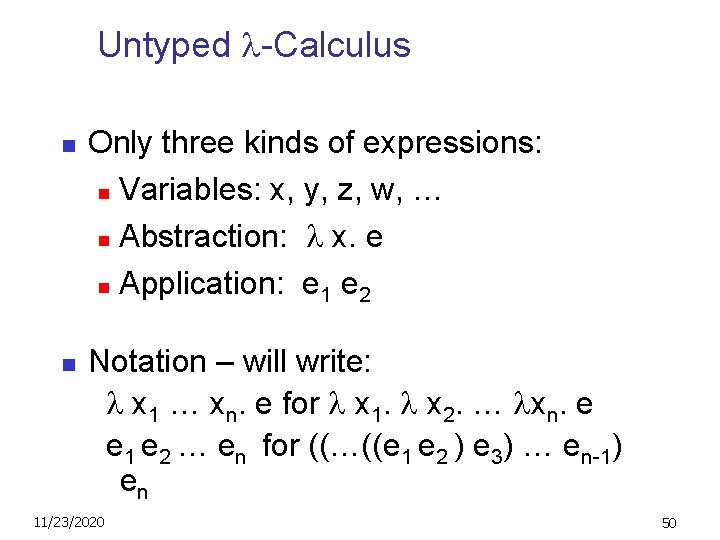 Untyped -Calculus n n Only three kinds of expressions: n Variables: x, y, z,