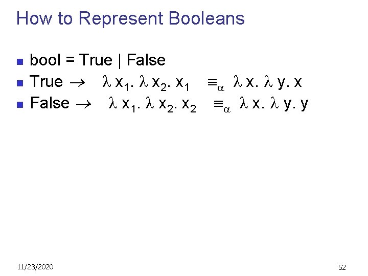 How to Represent Booleans n n n bool = True | False True x