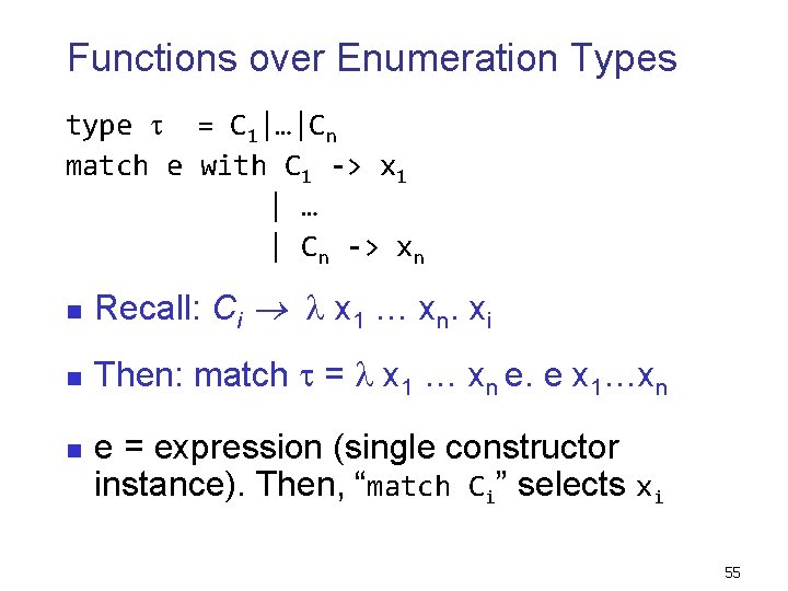 Functions over Enumeration Types type = C 1|…|Cn match e with C 1 ->