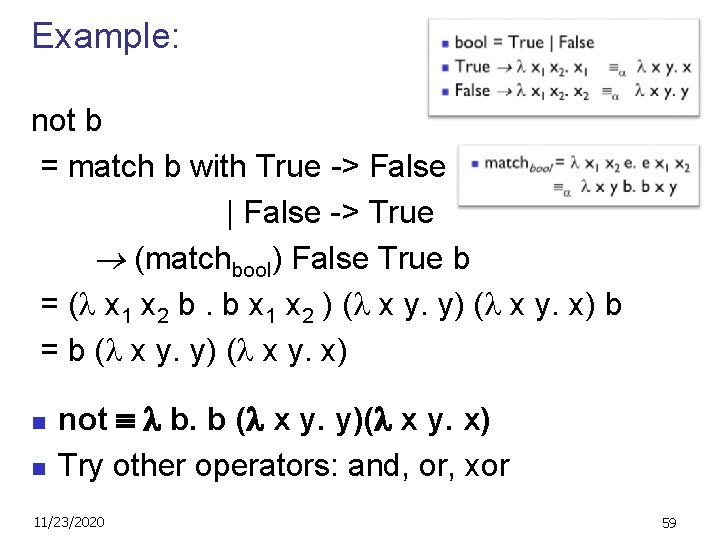 Example: not b = match b with True -> False | False -> True