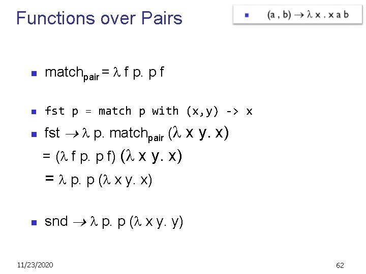 Functions over Pairs n matchpair = f p. p f n fst p =