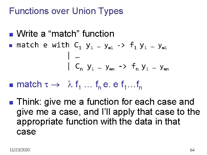 Functions over Union Types n n Write a “match” function match e with C