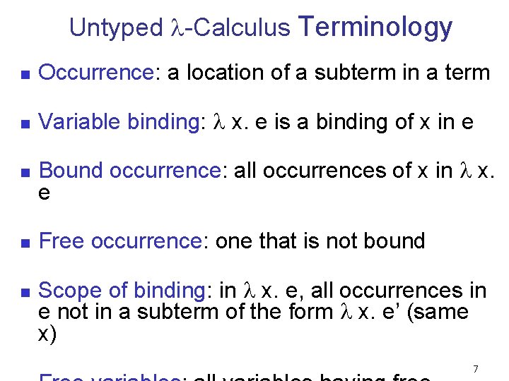 Untyped -Calculus Terminology n Occurrence: a location of a subterm in a term n