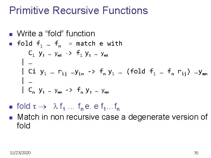 Primitive Recursive Functions n n Write a “fold” function fold f 1 … fn