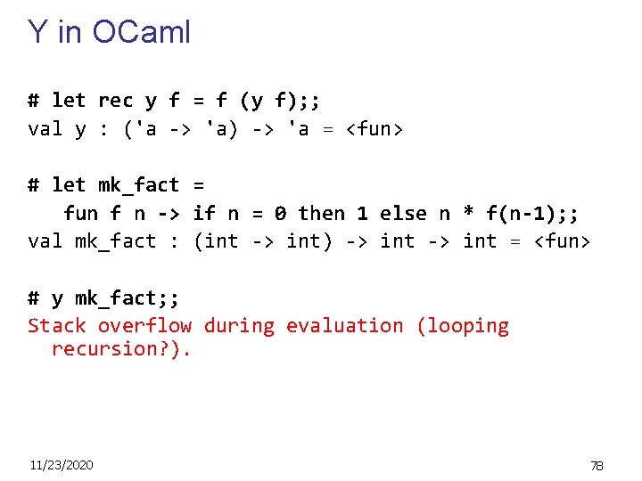Y in OCaml # let rec y f = f (y f); ; val