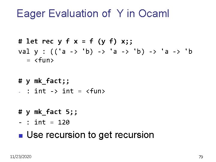 Eager Evaluation of Y in Ocaml # let rec y f x = f